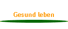 Gesund leben